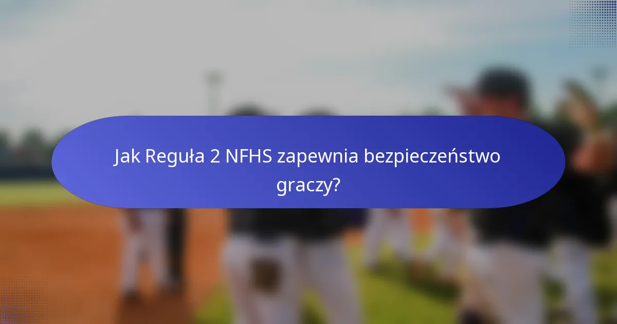 Jak Reguła 2 NFHS zapewnia bezpieczeństwo graczy?