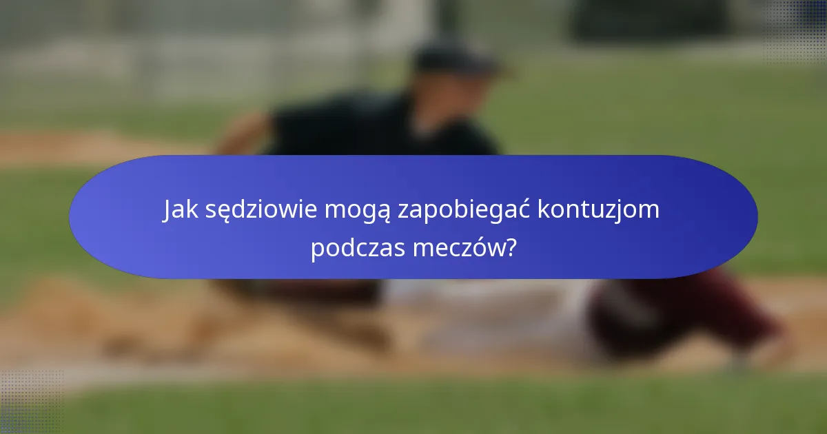 Jak sędziowie mogą zapobiegać kontuzjom podczas meczów?