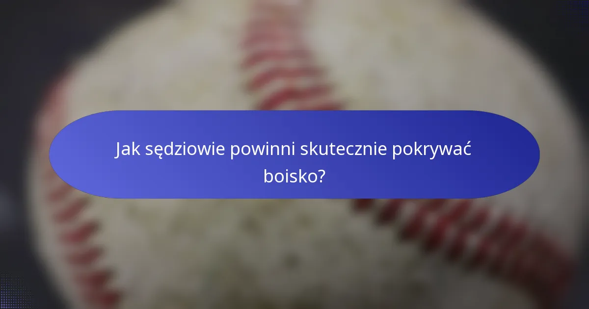 Jak sędziowie powinni skutecznie pokrywać boisko?
