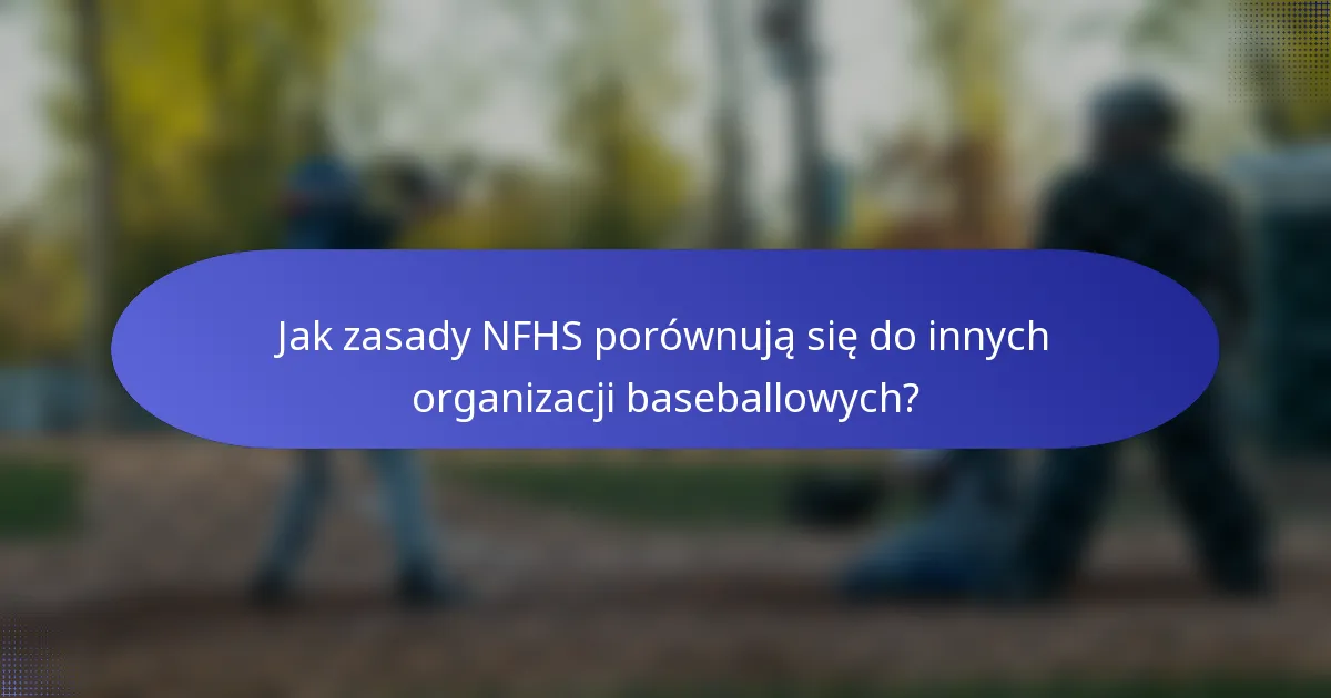 Jak zasady NFHS porównują się do innych organizacji baseballowych?