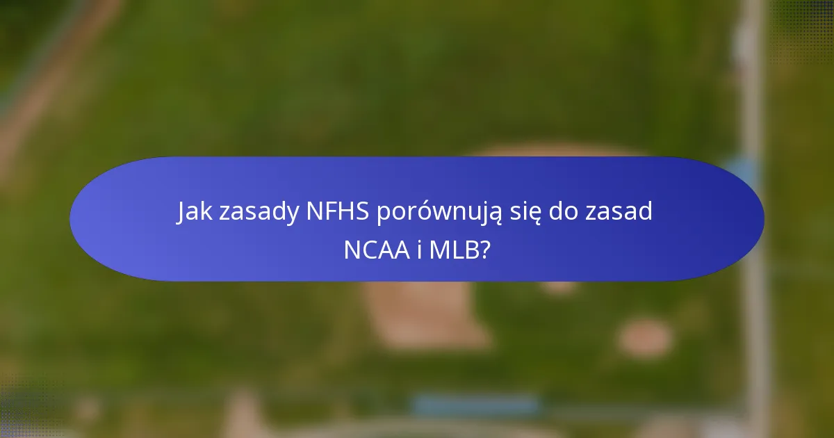 Jak zasady NFHS porównują się do zasad NCAA i MLB?