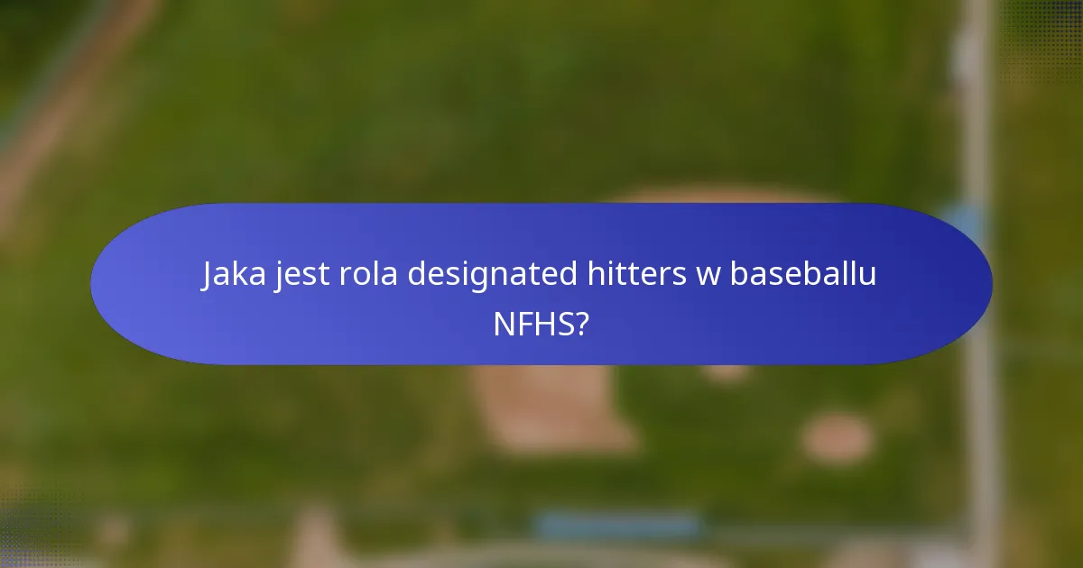 Jaka jest rola designated hitters w baseballu NFHS?