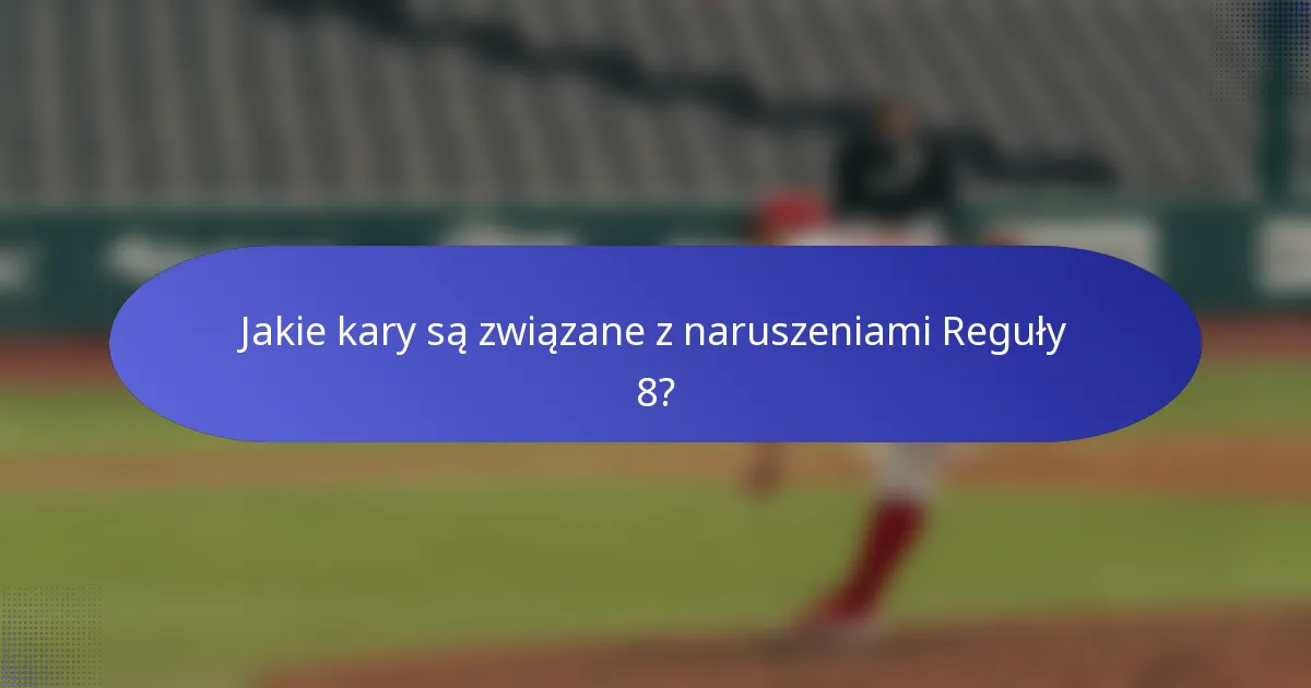 Jakie kary są związane z naruszeniami Reguły 8?