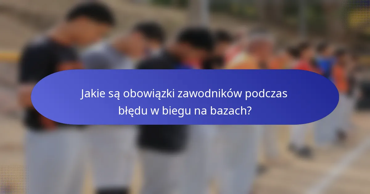 Jakie są obowiązki zawodników podczas błędu w biegu na bazach?