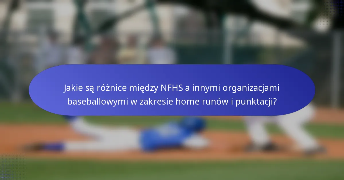 Jakie są różnice między NFHS a innymi organizacjami baseballowymi w zakresie home runów i punktacji?