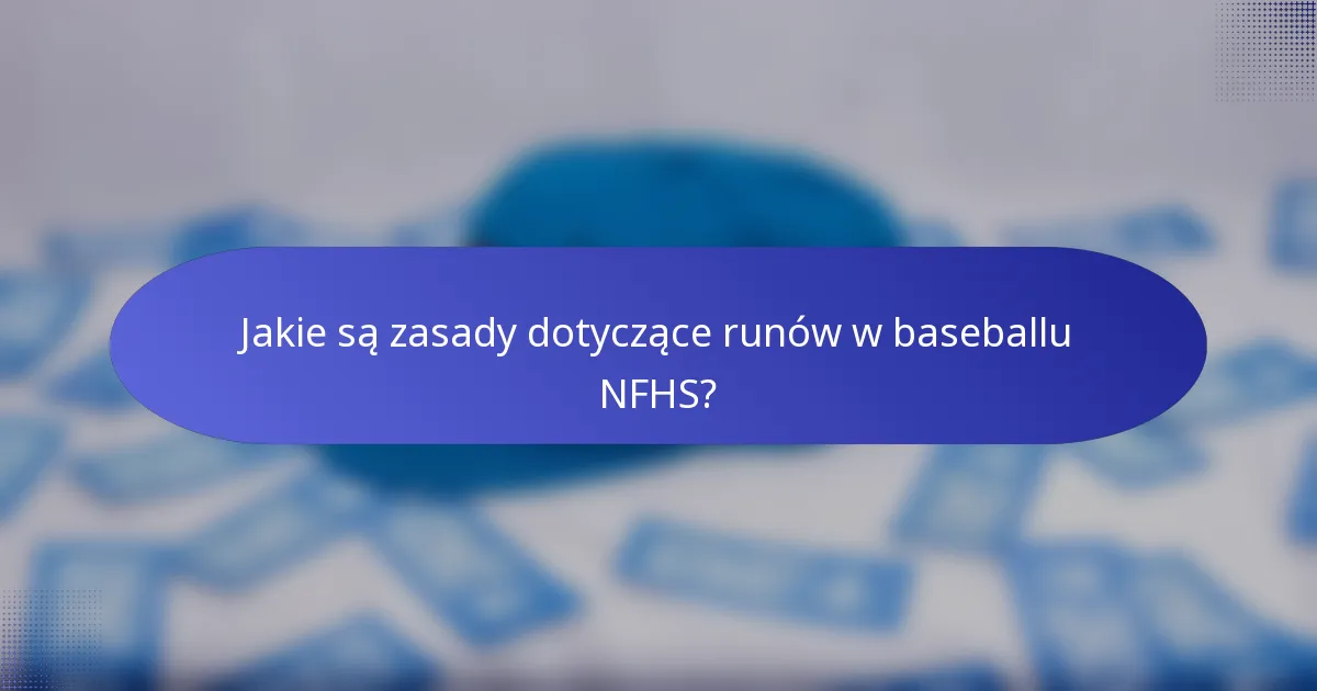 Jakie są zasady dotyczące runów w baseballu NFHS?